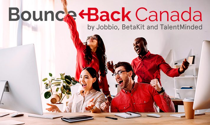 We’ve teamed up with BetaKit and TalentMinded to launch BounceBack Canada!