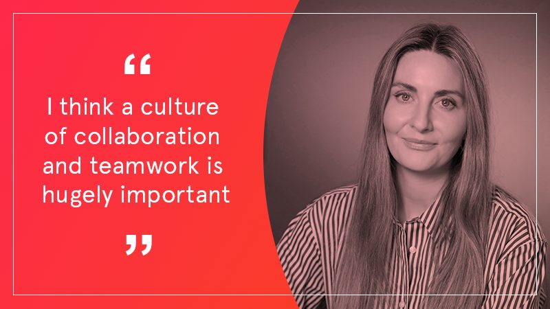 "I think a culture of collaboration and teamwork is hugely important"